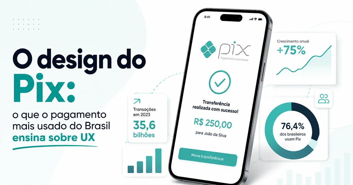 O design do Pix: o que o pagamento mais usado do Brasil ensina sobre UX